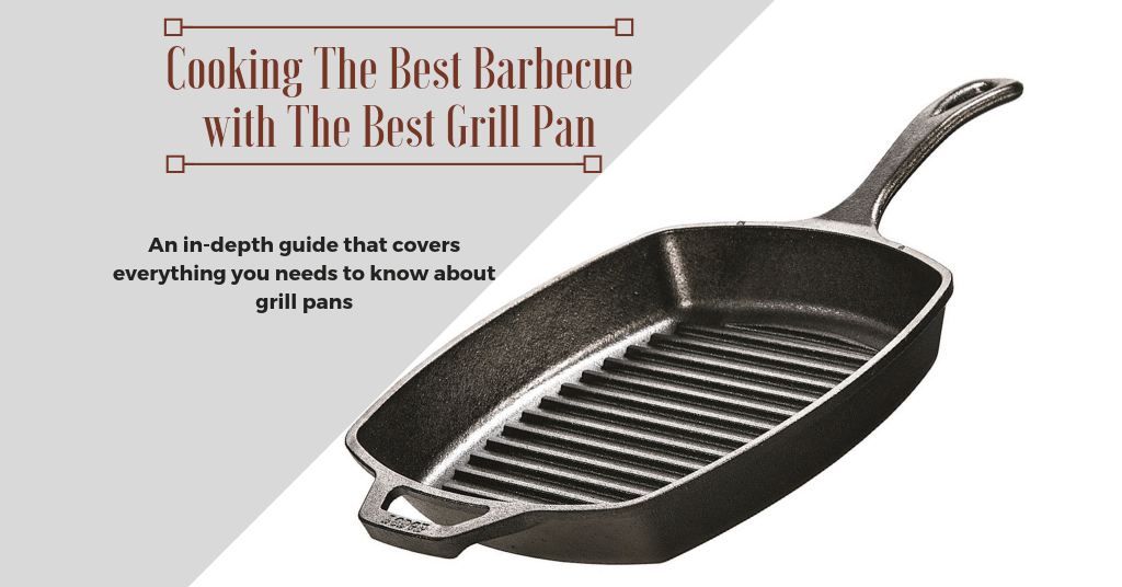 Cooking The Best Barbecue with The Best Grill Pan Desired Cuisine