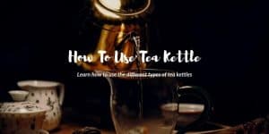 how to use tea kettle