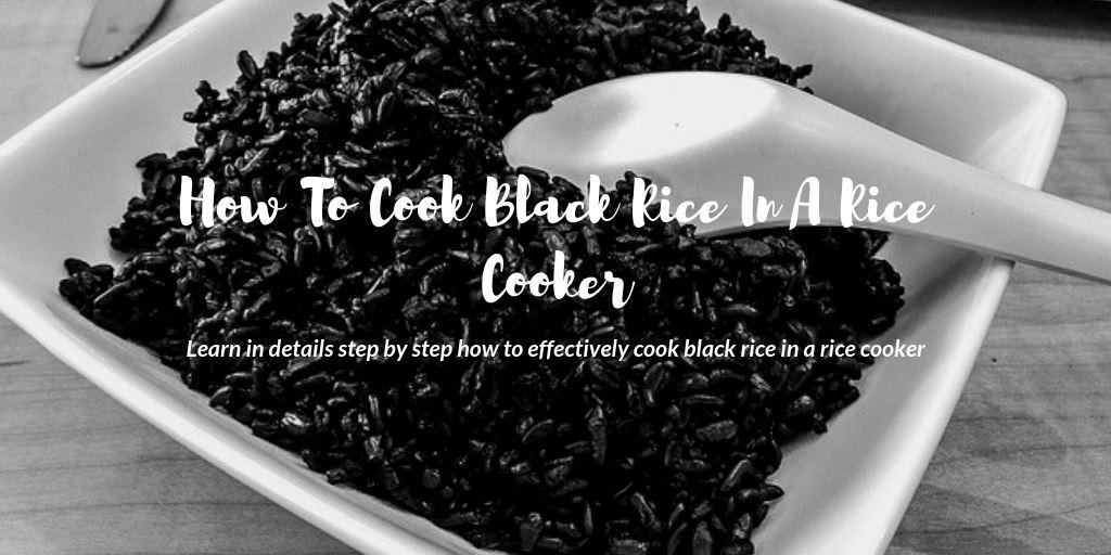 How to Cook Black Rice in a Rice Cooker Desired Cuisine
