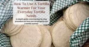 how to warm tortillas in a tortilla warmer